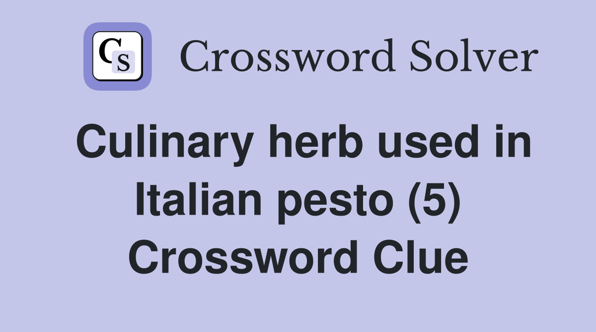 Culinary herb used in Italian pesto (5) Crossword Clue Answers